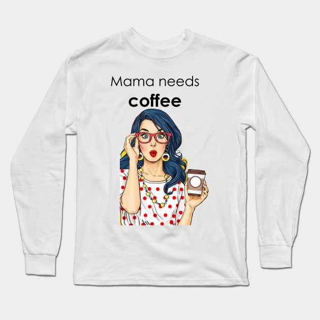 Mama needs coffee Long Sleeve T-Shirt by MoondesignA